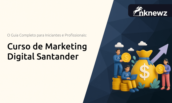 Curso de Marketing Digital Santander: O Guia Completo para Iniciantes e Profissionais