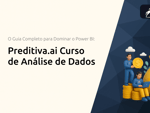 Preditiva.ai Curso de Análise de Dados: O Guia Completo para Dominar o Power BI