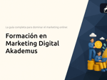 Formación en Marketing Digital Akademus: La guía completa para dominar el marketing online