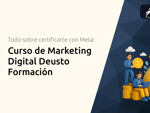 Curso de Marketing Digital Deusto Formación: Todo lo que necesitas saber para certificarte con Meta