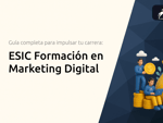 ESIC Formación en Marketing Digital: Guía completa para impulsar tu carrera