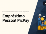Empréstimo Pessoal PicPay: O Guia Completo para Contratar com Segurança
