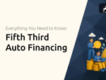 Fifth Third Auto Financing: Everything You Need to Know