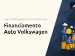 Financiamento Auto Volkswagen: O Guia Completo para Financiar seu Veículo com Segurança