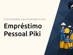 Empréstimo Pessoal Piki: Guia Completo para Entender e Usar